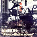 kid606-down-with-the-scene-900.JPG (176621 bytes)
