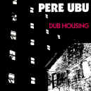 pere-ubu-dub-housing-900.JPG (100169 bytes)