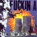 thermals-fuckin-a-900.JPG (122414 bytes)